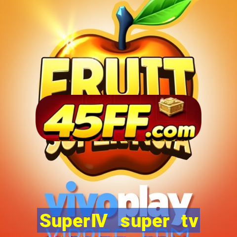 SuperIV super tv ao vivo super super